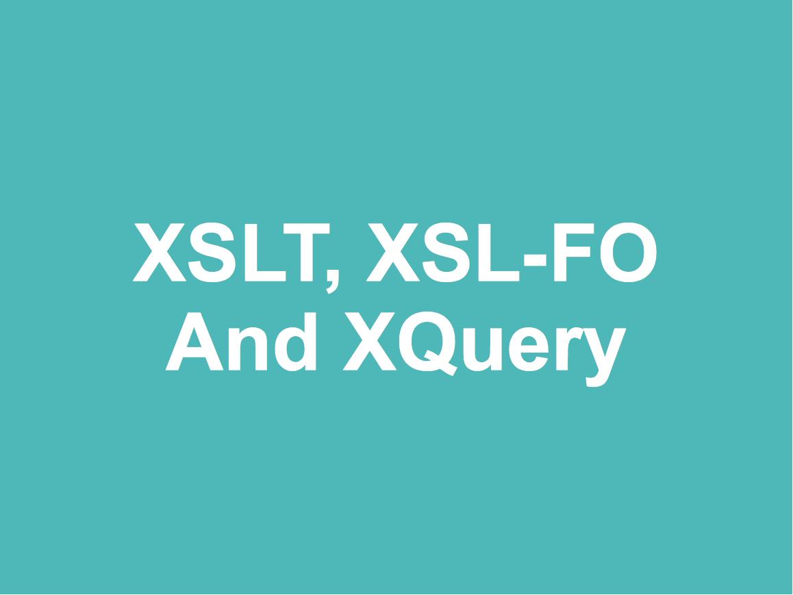 XSLT, XSL-FO and XQuery
